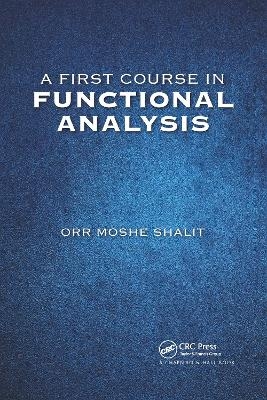 A First Course in Functional Analysis - Orr Moshe Shalit