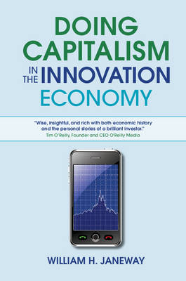 Doing Capitalism in the Innovation Economy -  William H. Janeway