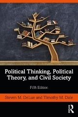 Political Thinking, Political Theory, and Civil Society - DeLue, Steven M.; Dale, Timothy M.