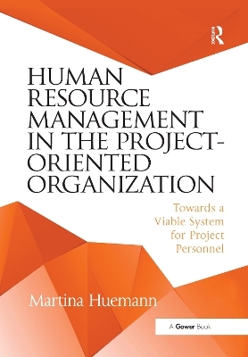 Human Resource Management in the Project-Oriented Organization - Martina Huemann