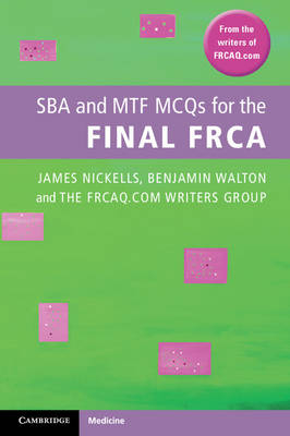 SBA and MTF MCQs for the Final FRCA -  Bristol National Health Service Trust FRCAQ.COM Writers Group,  James Nickells,  Benjamin Walton