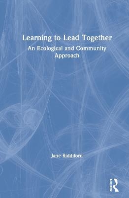 Learning to Lead Together - Jane Riddiford