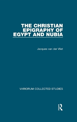 The Christian Epigraphy of Egypt and Nubia - Jacques Van Der Vliet