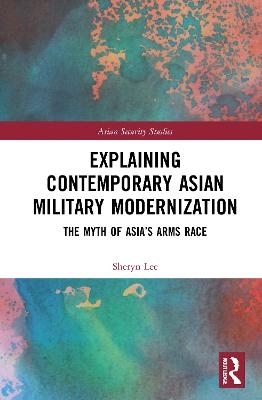 Explaining Contemporary Asian Military Modernization - Sheryn Lee