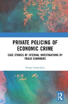 Private Policing of Economic Crime - Petter Gottschalk