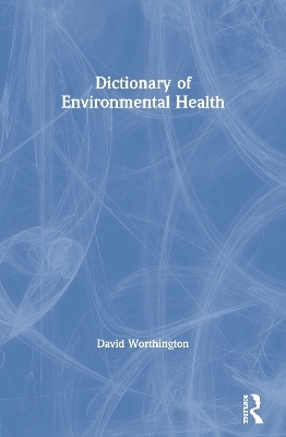 Dictionary of Environmental Health - David Worthington