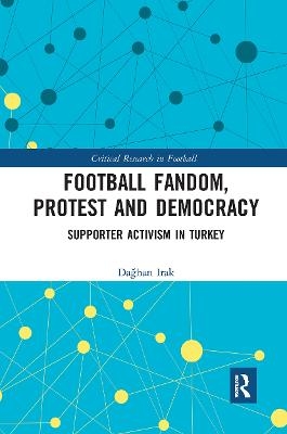 Football Fandom, Protest and Democracy - Dağhan Irak