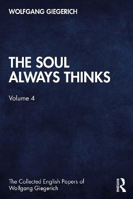 The Soul Always Thinks - Wolfgang Giegerich