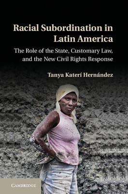 Racial Subordination in Latin America -  Tanya Kateri Hernandez