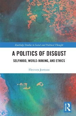 A Politics of Disgust - Eleonora Joensuu