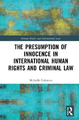 The Presumption of Innocence in International Human Rights and Criminal Law - Michelle Coleman