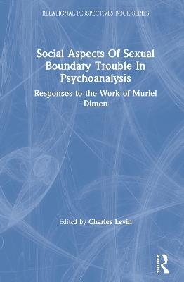 Social Aspects Of Sexual Boundary Trouble In Psychoanalysis - 