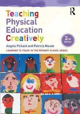 Teaching Physical Education Creatively - Angela Pickard, Patricia Maude