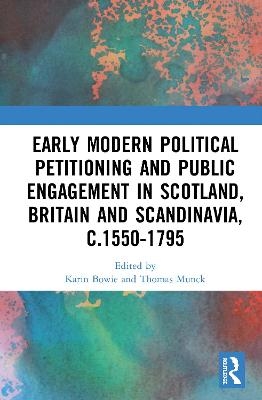 Early Modern Political Petitioning and Public Engagement in Scotland, Britain and Scandinavia, c.1550-1795 - 