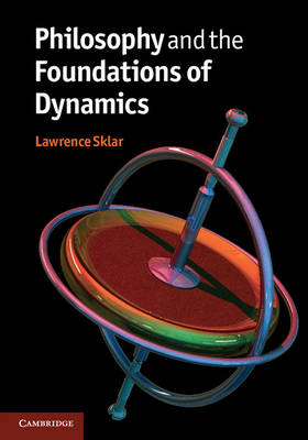 Philosophy and the Foundations of Dynamics -  Lawrence Sklar