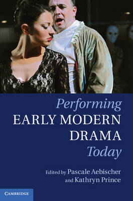 Performing Early Modern Drama Today - 