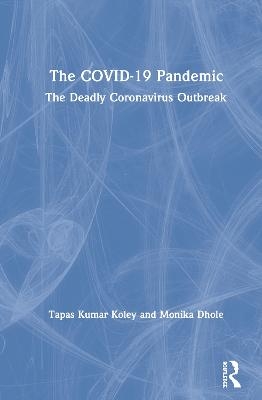 The COVID-19 Pandemic - Tapas Kumar Koley, Monika Dhole