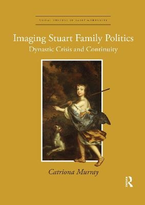 Imaging Stuart Family Politics - Catriona Murray