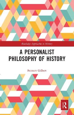 A Personalist Philosophy of History - Bennett Gilbert