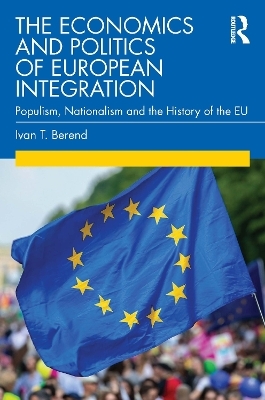 The Economics and Politics of European Integration - Ivan T. Berend