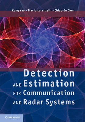 Detection and Estimation for Communication and Radar Systems -  Chiao-En Chen,  Flavio Lorenzelli,  Kung Yao