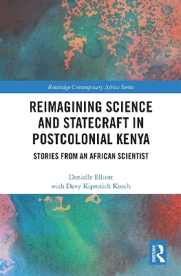 Reimagining Science and Statecraft in Postcolonial Kenya - Denielle Elliott