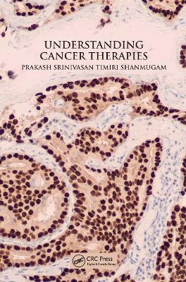 Understanding Cancer Therapies - Prakash Srinivasan Timiri Shanmugam