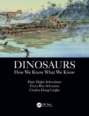 Dinosaurs - Mary Higby Schweitzer, Elena Rita Schroeter, Charles Doug Czajka