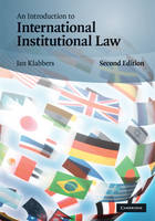 An Introduction to International Institutional Law -  Jan (University of Helsinki) Klabbers