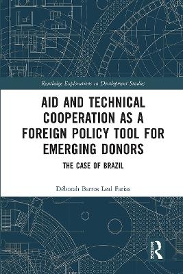 Aid and Technical Cooperation as a Foreign Policy Tool for Emerging Donors - Déborah Barros Leal Farias