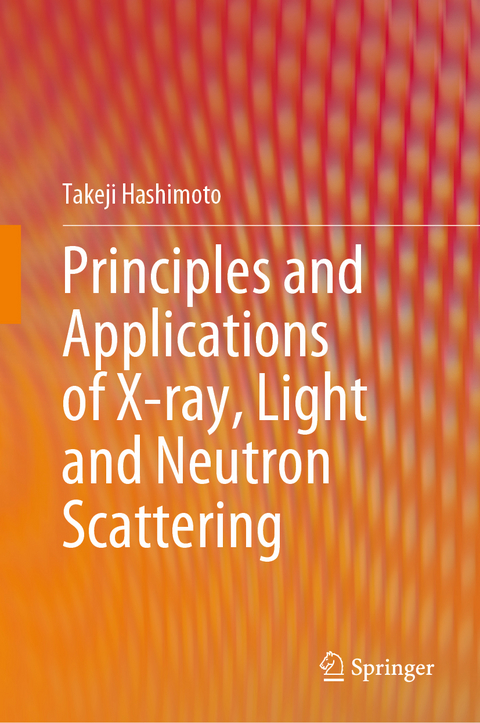 Principles and Applications of X-ray, Light and Neutron Scattering - Takeji Hashimoto