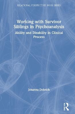 Working with Survivor Siblings in Psychoanalysis - Johanna Dobrich