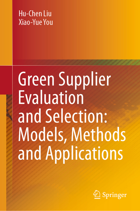 Green Supplier Evaluation and Selection: Models, Methods and Applications - Hu-Chen Liu, Xiao-Yue You