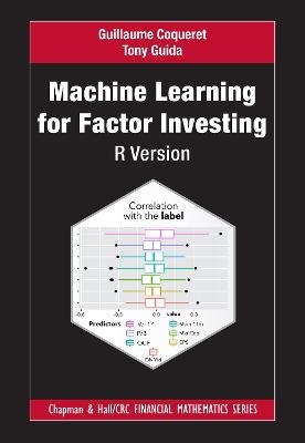 Machine Learning for Factor Investing: R Version - Guillaume Coqueret, Tony Guida