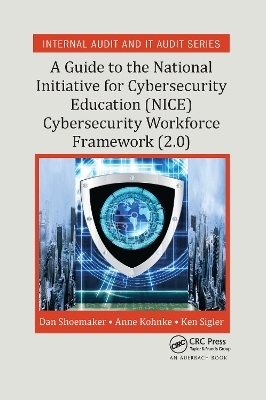 A Guide to the National Initiative for Cybersecurity Education (NICE) Cybersecurity Workforce Framework (2.0) - Dan Shoemaker, Anne Kohnke, Ken Sigler