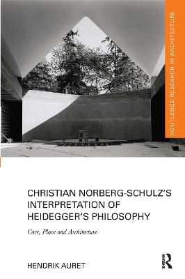 Christian Norberg-Schulz’s Interpretation of Heidegger’s Philosophy - Hendrik Auret