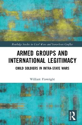 Armed Groups and International Legitimacy - William Plowright