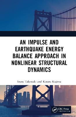 An Impulse and Earthquake Energy Balance Approach in Nonlinear Structural Dynamics - Izuru Takewaki, Kotaro Kojima