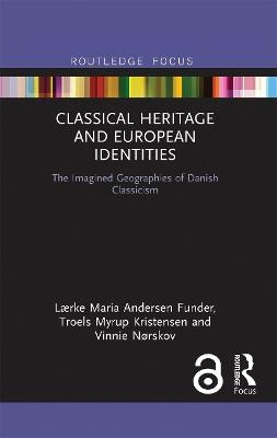 Classical Heritage and European Identities - Lærke Maria Andersen Funder, Troels Myrup Kristensen, Vinnie Nørskov