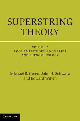 Superstring Theory: Volume 2, Loop Amplitudes, Anomalies and Phenomenology -  Michael B. Green,  John H. Schwarz,  Edward Witten