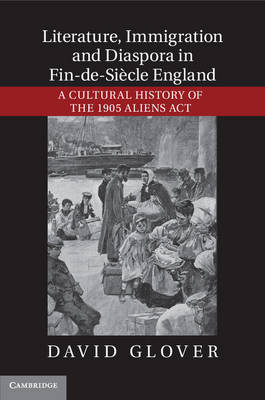 Literature, Immigration, and Diaspora in Fin-de-Siecle England -  DAVID GLOVER