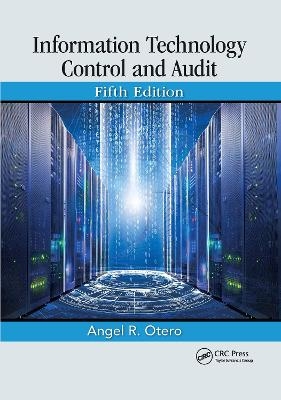 Information Technology Control and Audit, Fifth Edition - Angel R. Otero