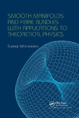 Smooth Manifolds and Fibre Bundles with Applications to Theoretical Physics - Steinar Johannesen