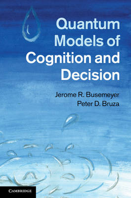 Quantum Models of Cognition and Decision -  Peter D. Bruza,  Jerome R. Busemeyer