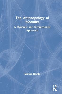 The Anthropology of Morality - Monica Heintz