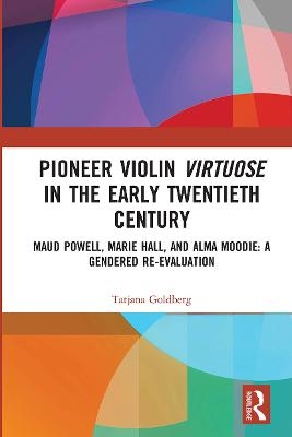 Pioneer Violin Virtuose in the Early Twentieth Century - Tatjana Goldberg