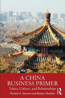 A China Business Primer - Michael A. Santoro, Robert Shanklin