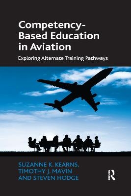 Competency-Based Education in Aviation - Suzanne K. Kearns, Timothy J. Mavin, Steven Hodge