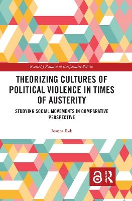 Theorizing Cultures of Political Violence in Times of Austerity - Joanna Rak