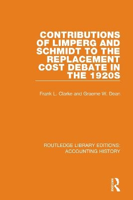 Contributions of Limperg and Schmidt to the Replacement Cost Debate in the 1920s - Graeme W. Dean, Frank L. Clarke